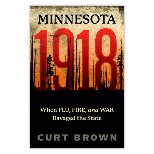 Minnesota 1918: When Flu, Fire, and War Ravaged the State