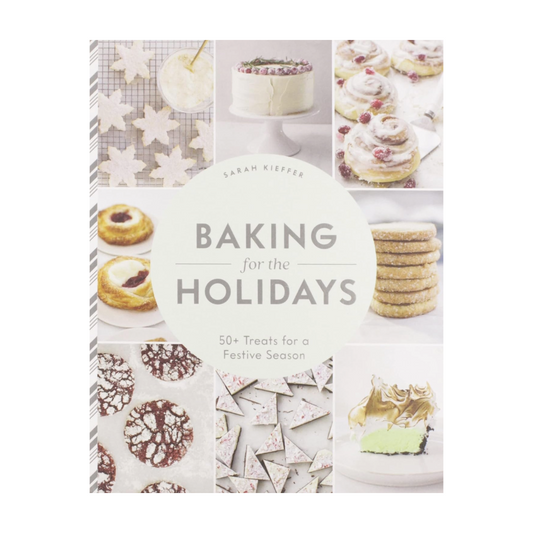 Baking for the Holidays: 50+ Treats for a Festive Season