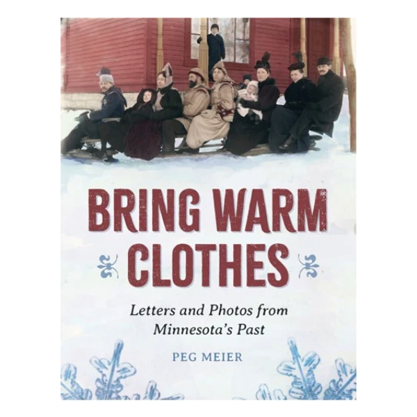 Bring Warm Clothes: Letters and Photos from Minnesota's Past