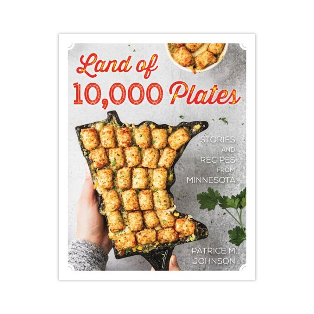 Land of 10,000 Plates: Stories and Recipes from Minnesota