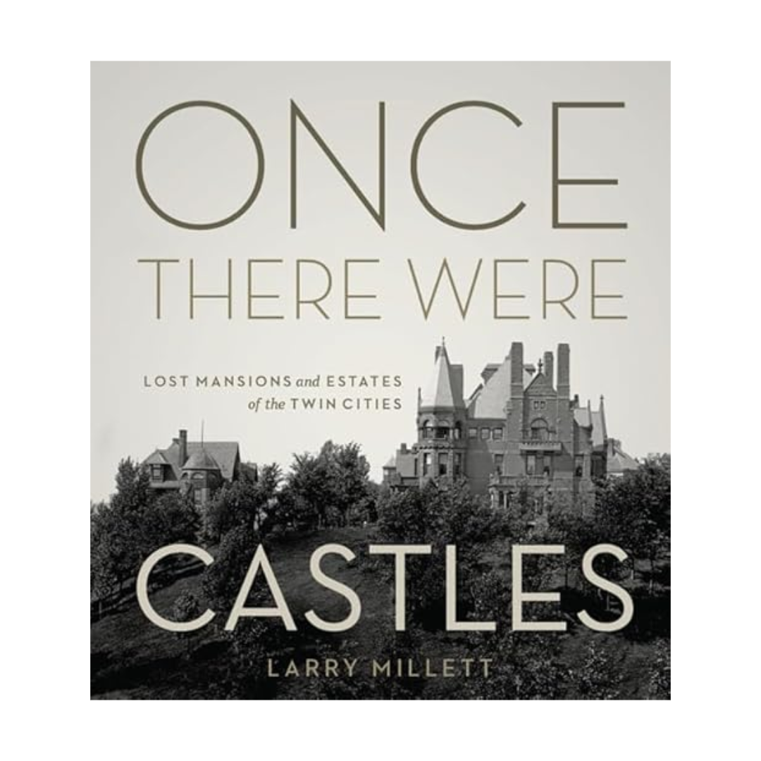 Once There Were Castles: Lost Mansions and Estates of the Twin Cities