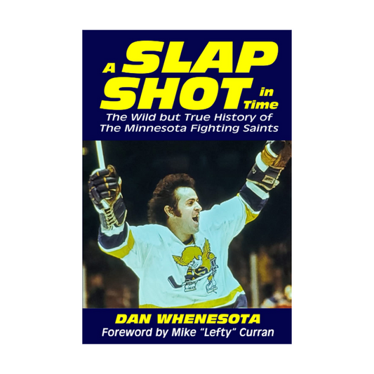 A Slap Shot in Time: The Wild but True History of the Minnesota Fighting Saints