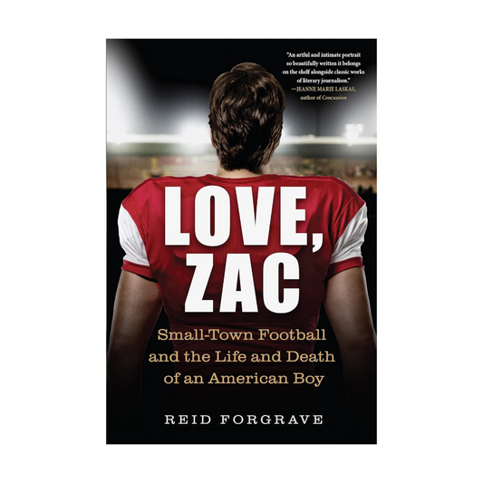 Love, Zac: Small-Town Football and the Life and Death of an American Boy