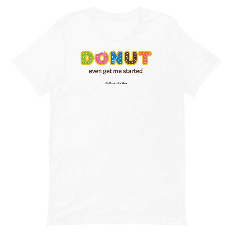 Donut Even Get Me Started T-shirt